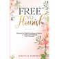Free To Flourish: Rooted in Faith, Fearless in Spirit - Paperback