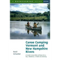 Canoe Camping Vermont & New Hampshire Rivers: A Guide to 600 Miles of Rivers for a Day, Weekend, or Week of Canoe Camping - Paperback