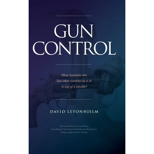 Gun Control: What Australia did, how other countries do it & is any of it sensible? - Hardcover