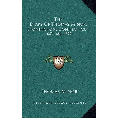 The Diary Of Thomas Minor, Stonington, Connecticut: 1653-1684 (1899) - Hardcover