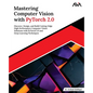 Mastering Computer Vision with PyTorch 2.0: Discover, Design, and Build Cutting-Edge High Performance Computer Vision Solutions with PyTorch 2.0 and D - Paperback