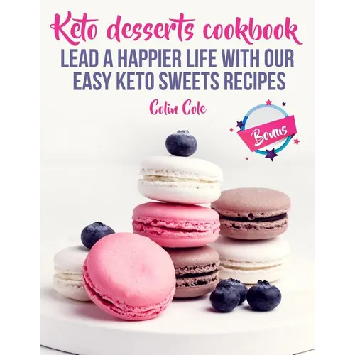 Keto desserts cookbook. Lead a happier life with our easy keto sweets recipes - Paperback