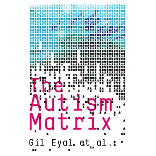 The Autism Matrix: The Social Origins of the Autism Epidemic - Paperback