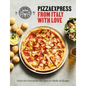 Pizzaexpress from Italy with Love: 100 Favourite Recipes to Make at Home - Hardcover