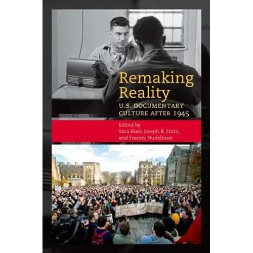 Remaking Reality: U.S. Documentary Culture After 1945 - Paperback