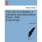 The Life of a Soldier; A Narrative and Descriptive Poem. with ... Engravings. - Paperback