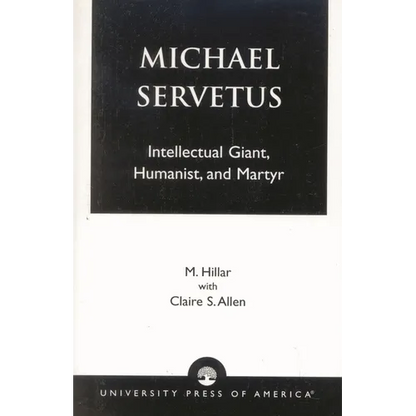 Michael Servetus: Intellectual Giant, Humanist, and Martyr - Paperback
