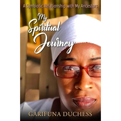 My Spiritual Journey, A Symbiotic Relationship with my Ancestors - Paperback
