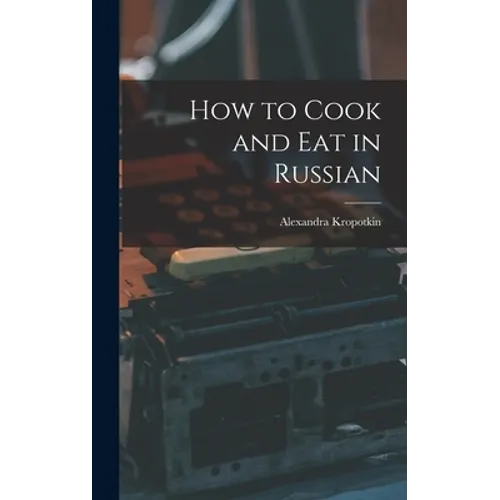 How to Cook and Eat in Russian - Hardcover