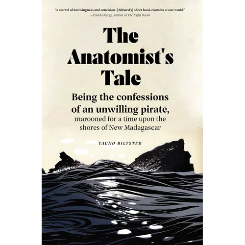 The Anatomist's Tale: Being the Confessions of an Unwilling Pirate, Marooned for a Time Upon the Shores of New Madagascar - Paperback