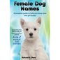 Female Dog Names A Complete Guide To Help You Name Your Cute Girl Puppy Packed full of fun methods and ideas to help you as well as a massive A to Z l - Paperback