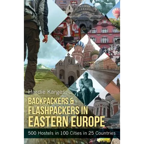 Backpackers & Flashpackers in Eastern Europe: 500 Hostels in 100 Cities in 25 Countries - Paperback