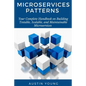 Microservices Patterns: Your Complete Handbook on Building Testable, Scalable, and Maintainable Microservices - Paperback