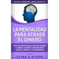 La mentalidad para atraer el dinero: Deja de manifestar lo que no quieres y cambia tu mente subconsciente hacia el dinero y la abundancia - Paperback