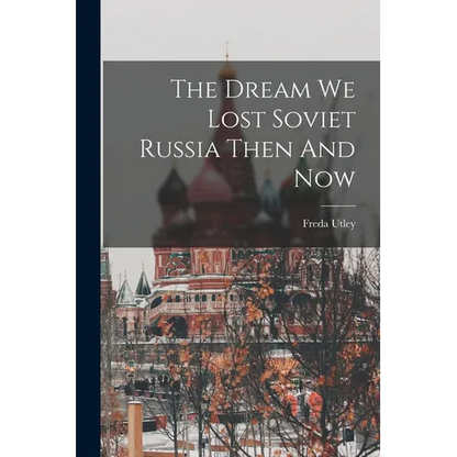 The Dream We Lost Soviet Russia Then And Now - Paperback