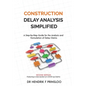 Construction Delay Analysis Simplified: A Step-by-Step Guide for the Analysis and Formulation of Delay Claims - Paperback