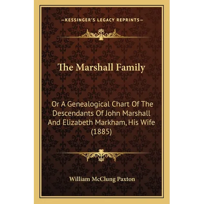 The Marshall Family: Or A Genealogical Chart Of The Descendants Of John Marshall And Elizabeth Markham, His Wife (1885) - Paperback