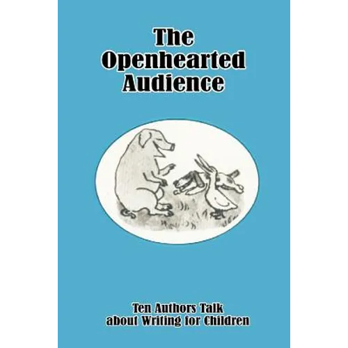 The Openhearted Audience: Ten Authors Talk about Writing for Children - Paperback