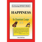Happiness In Quantum Leaps 2.0: De-Stressing WITHOUT DRUGS! - Paperback