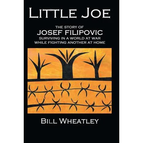 Little Joe - The Story of Josef Filipovic Surviving in a World at War While Fighting Another at Home - Paperback