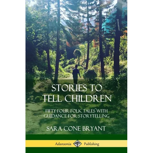 Stories to Tell Children: Fifty-Four Folk Tales with Guidance for Storytelling - Paperback