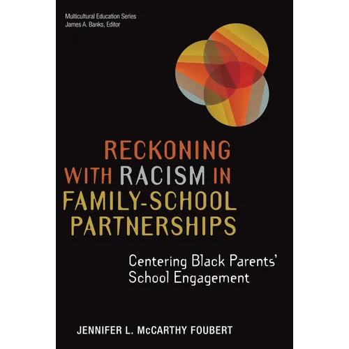 Reckoning with Racism in Family-School Partnerships: Centering Black Parents' School Engagement - Paperback