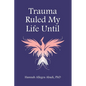 Trauma Ruled My Life Until - Paperback
