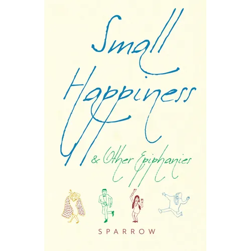 Small Happiness & Other Epiphanies - Paperback