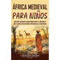 África Medieval para Niños: Una guía fascinante sobre Mansa Musa, el Imperio de Malí y otras civilizaciones africanas de la Edad Media - Hardcover