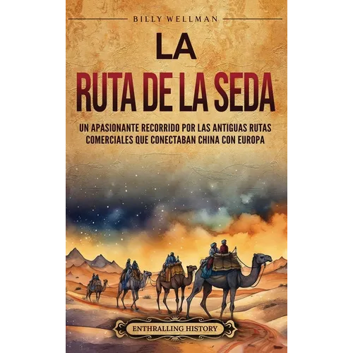 La Ruta de la Seda: Un apasionante recorrido por las antiguas rutas comerciales que conectaban China con Europa - Hardcover