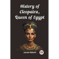 History of Cleopatra, Queen of Egypt - Paperback