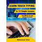 Learn Touch Typing in 12 Simple Lessons: Save 1 Hour Per Day [30 Hours per Month] - Paperback