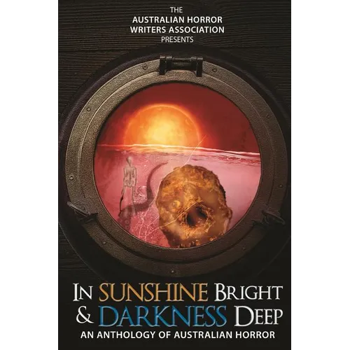 In Sunshine Bright and Darkness Deep: An Anthology of Australian Horror - Paperback