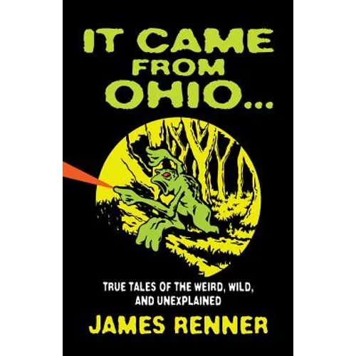 It Came from Ohio: True Tales of the Weird, Wild, and Unexplained - Paperback