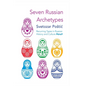 Seven Russian Archetypes: Recurring Types in Russian History and Culture - Hardcover