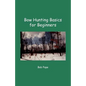 Bow Hunting Basics for Beginners - Paperback