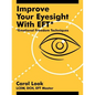 Improve Your Eyesight with Eft*: *Emotional Freedom Techniques - Paperback