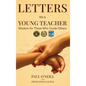 Letters to a Young Teacher: Wisdom for Those Who Guide Others - Hardcover