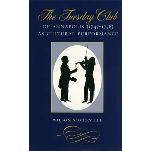 The Tuesday Club of Annapolis (1745-1756) as Cultural Performance - Hardcover