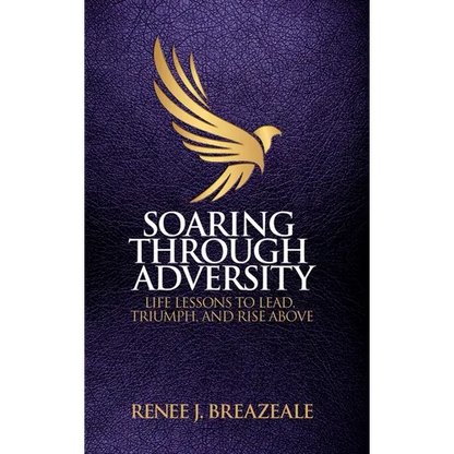 Soaring through Adversity: Life Lessons to Lead, Triumph, and Rise Above - Hardcover