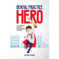 Dental Practice Hero: From Ordinary Practice to Extraordinary Experience - Paperback