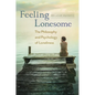 Feeling Lonesome: The Philosophy and Psychology of Loneliness - Hardcover