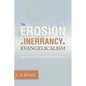 The Erosion of Inerrancy in Evangelicalism: Responding to New Challenges to Biblical Authority - Paperback