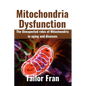 Mitochondria Dysfunction: The Unexpected Roles of Mitochondria in Aging and Disease - Paperback