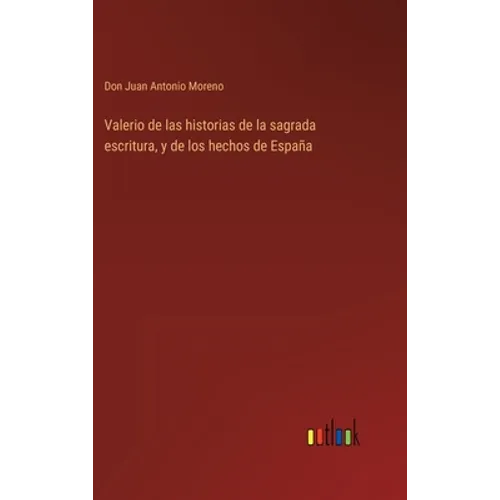 Valerio de las historias de la sagrada escritura, y de los hechos de España - Hardcover