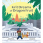 Krit Dreams of Dragon Fruit: A Story of Leaving and Finding Home - Hardcover