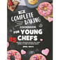 The Complete Baking Cookbook for Young Chefs: 115 Amazing & Delicious Recipes for Young Bakers to Learn the Baking Basics - Hardcover