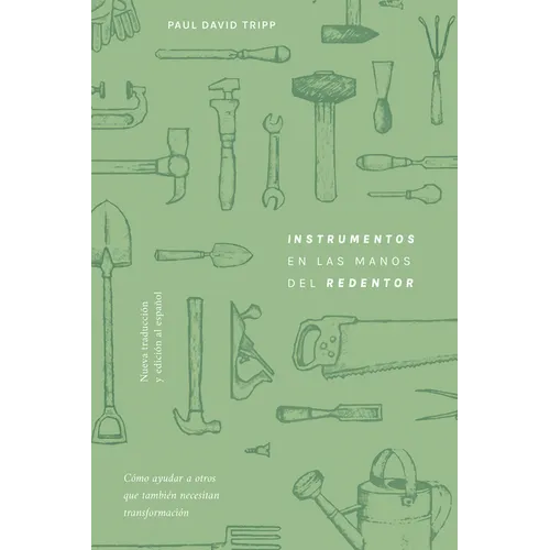 Instrumentos En Las Manos del Redentor: Cómo Ayudar a Otros Que También Necesitan Transformación - Paperback