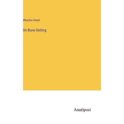 On Bone-Setting - Hardcover