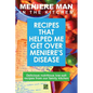 Meniere Man in the Kitchen: Recipes That Helped Me Get Over Meniere's - Paperback